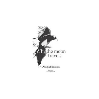 Why The Moon Travels By Oein Debhairduin
